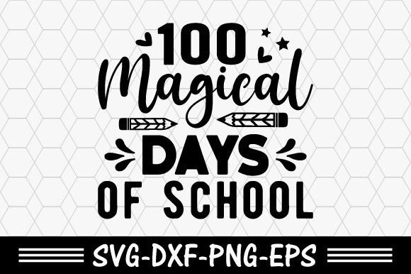 100 Days of School SVG and 100 Magical Days: A Creative Guide for Designers and Creators