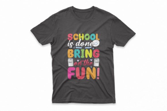 School is Done Bring on the Fun T-shirt: A Perfect Way to Celebrate Freedom and Creativity